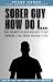 Sober Guy, How Do I: Real A...