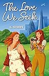 The Love We Seek by S.  Sidney