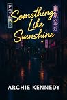 Something Like Sunshine by Archie Kennedy