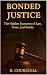 Bonded Justice : The Hidden...