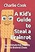 A Kid’s Guide to Steal a Br...