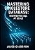MASTERING SINGLESTORE DATABASE: DISTRIBUTED SQL AT SCALE: Deploy, optimize, and scale hybrid transactional/analytical workloads with columnstore, rowstore, and cloud-native architecture