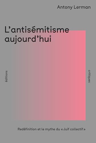 L'Antisémitisme aujourd'hui: Redéfinition et le mythe du « Juif collectif » (Paperback)