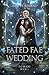 A Fated Fae Wedding (Fae Brides Book 2) Clean Fantasy Romance by Amy Horikami