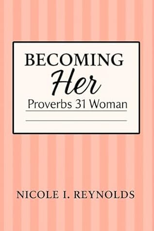 Becoming Her: Proverbs 31 Woman
