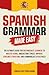 Spanish Grammar Made Easy: ...