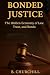 Bonded Justice: The Hidden ...