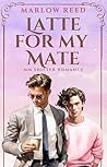 Latte for My Mate by Marlow Reed