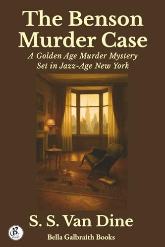 The Benson Murder Case: A Golden Age Murder Mystery Set in Jazz-Age New York