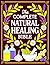 The Complete Natural Healing Bible: Ancient Remedies to Heal Pain, Boost Immunity, Improve Sleep, and Restore Balance
