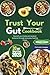 TRUST YOUR GUT COOKBOOK: No...
