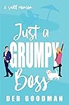 Just a Grumpy Boss by Deb Goodman