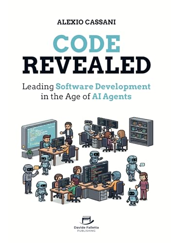Code Revealed: Leading Software Development in the age of AI Agents (Kindle Edition)