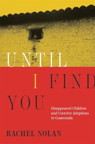 Until I Find You: Disappeared Children and Coercive Adoptions in Guatemala (Paperback)