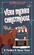 A Very Merry Christmoose: A Deadlights Cove Holiday Novella, #2.5