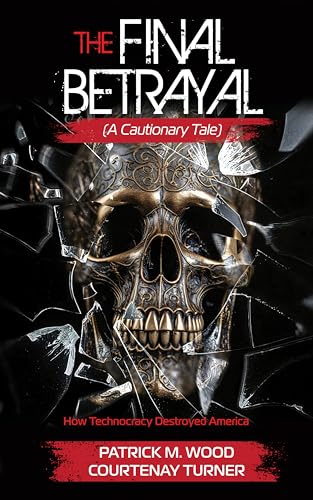 The Final Betrayal: How Technocracy Destroyed America (Kindle Edition)