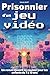 Prisonnier d’un jeu vidéo  by Marie BART