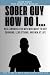 Sober Guy, How Do I: Real A...