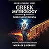 Greek Mythology: Gods of Mount Olympus: Myths, Powers, and Legends that Shaped Ancient Greece