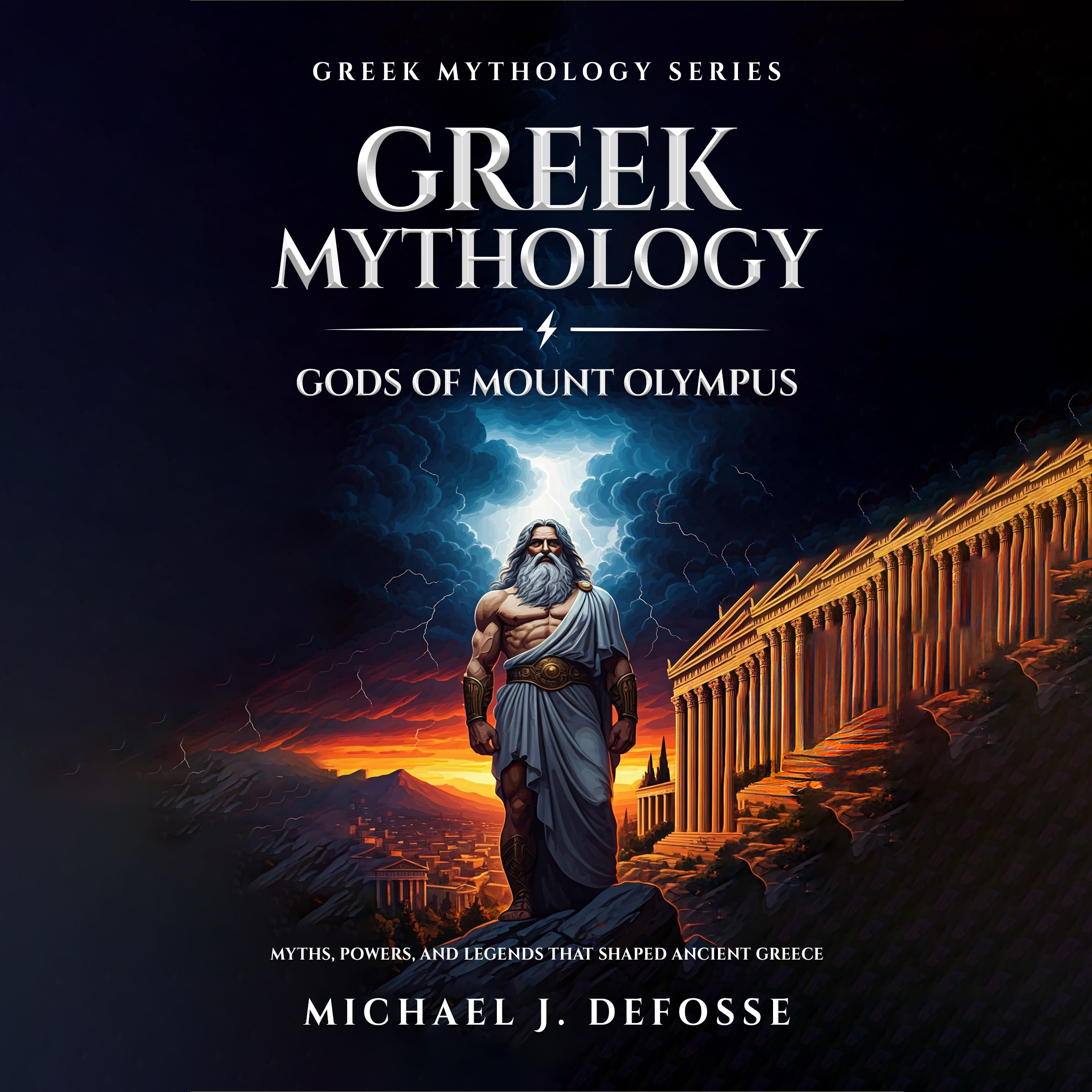 Greek Mythology: Gods of Mount Olympus: Myths, Powers, and Legends that Shaped Ancient Greece