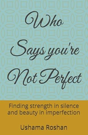 Who Says you're Not Perfect: Finding strength in silence and beauty in imperfection