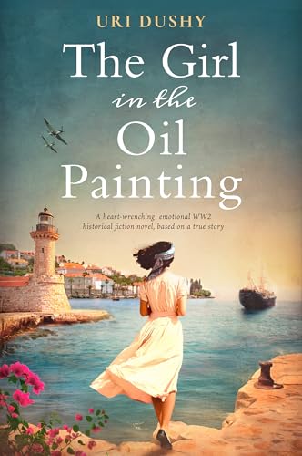 The Girl in the Oil Painting: A heart-wrenching, emotional WW2 historical fiction novel, based on a true story (Kindle Edition)