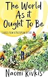 The World As It Ought to Be by Naomi Rivkis