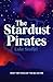 The Stardust Pirates by Luke Stoffel The Stardust Pirates by Luke Stoffel