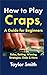 How to Play Craps, a Guide ...