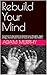 Rebuild Your Mind: A practi...