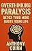 Overthinking Paralysis: Detox Your Mind, Ignite Your Life