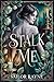 Stalk Me: A Dark Stalker Ro...