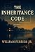 THE INHERITANCE CODE A Novel by William Ferrier Jr.
