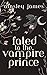 Fated to the Vampire Prince...