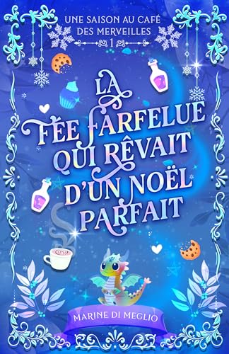 La fée farfelue qui rêvait d'un Noël parfait: Une cosy fantasy douce et réconfortante (Une Saison au Café des Merveilles t. 1) (French Edition)