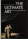 The Ultimate Art: Essays Around and About Opera