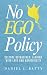 No EGO Policy by Daniel J. Batty