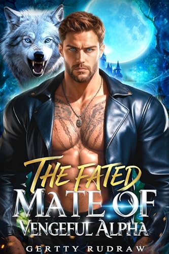 The Fated Mate of Vengeful Alpha: Secret Baby Fake Dating Fated Mates Paranormal Romance (Forbidden Crowns Series Book 3)