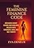 The Feminine Finance Code: Breaking Money Chains And Building Wealth With Strength, Soul, And Self-Worth