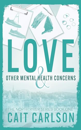 Love and Other Mental Health Concerns (The North River Series Book 1)
