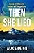Then She Lied by Alice Leigh