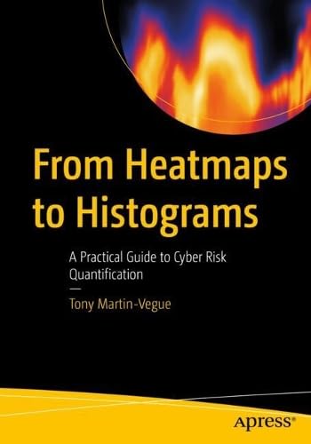 From Heatmaps to Histograms: A Practical Guide to Cyber Risk Quantification (Paperback)