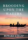 Brooding Upon the Waters: A Memoir of Farming, Fishing, and Failure in America's Lost Landscape Brooding Upon the Waters: A Memoir of Farming, Fishing, and Failure in America's Lost Landscape