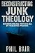 Deconstructing Junk Theolog...