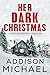 Her Dark Christmas by Addison Michael
