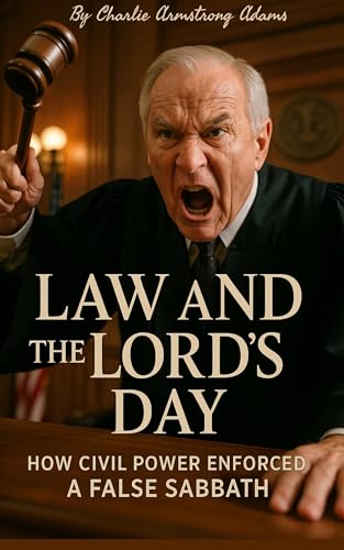 Law and the Lord’s Day: How Civil Power Enforced a False Sabbath (Kindle Edition)