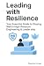 Leading With Resilience: Yo...