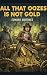 All That Oozes Is Not Gold:...