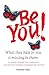 Be You!: What They Hate in You Is Missing in Them