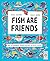 Fish Are Friends: Meet the ...